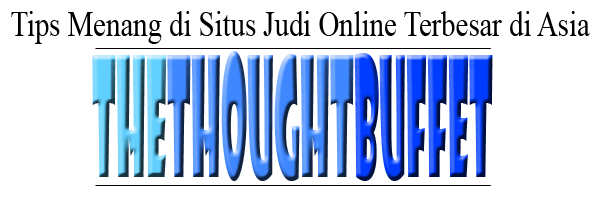 Tips Menang di Situs Judi Online Terbesar di Asia thethoughtbuffet